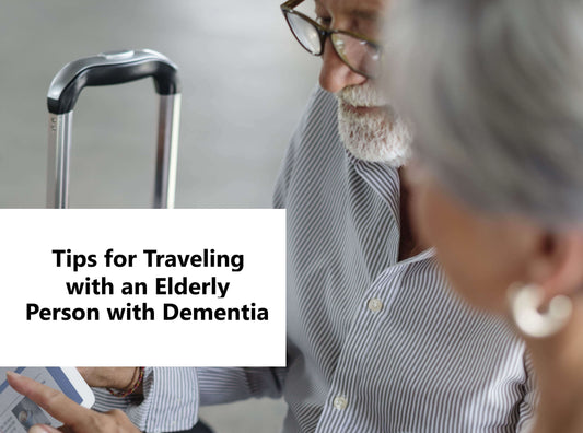 Tips for Traveling with an Elderly Person with Dementia